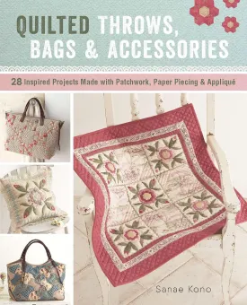 Quilted Throws, Bags and Accessories: 28 Inspired Projects Made with Patchwork, Paper Piecing & Appliqu Paperback  April 1, 2018
